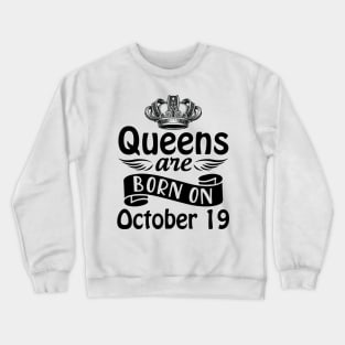 Queens Are Born On October 19 Happy Birthday To Me You Mommy Nana Aunt Sister Daughter Wife Crewneck Sweatshirt